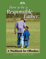 How to be a Responsible Father:  A Workbook for Offenders