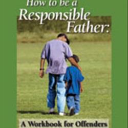 How to be a Responsible Father:  A Workbook for Offenders